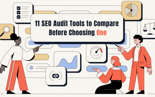 11 SEO Audit Tools to Compare Before Choosing One